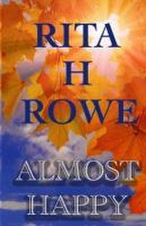 Almost Happy de Rita H. Rowe