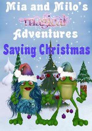 Mia and Milo's Magical Adventures - Saving Christmas de Lesley Coppolino