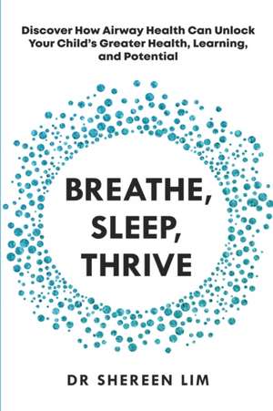 Breathe, Sleep, Thrive de Shereen Lim