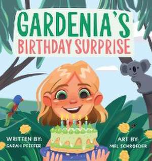 Gardenia's Birthday Surprise de Sarah Elyse Pfeffer