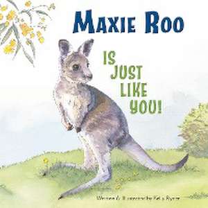 Maxie Roo Is Just Like You! de Kelly Ryner