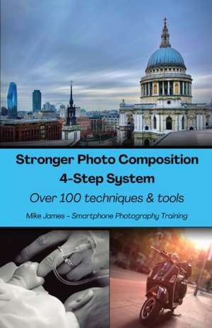 Stronger Photo Composition - Four-Step System de Mike James