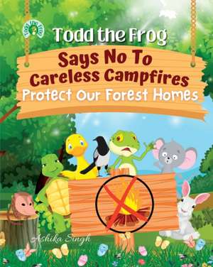 Todd the Frog Says No to Careless Campfires de Ashika Singh