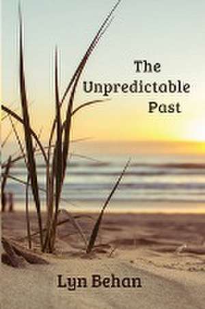 The Unpredictable Past de Lyn Behan