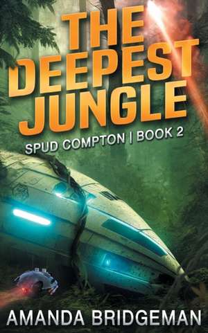 The Deepest Jungle (Spud Compton #2) de Amanda Bridgeman