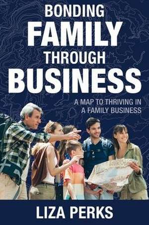 Bonding Family through Business de Liza Perks