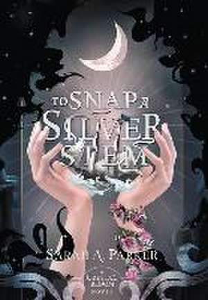 To Snap a Silver Stem de Sarah A Parker