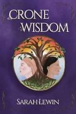 Crone Wisdom de Sarah Elizabeth Lewin