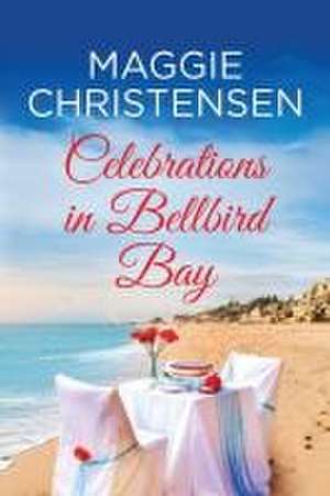 Celebrations in Bellbird Bay de Maggie Christensen