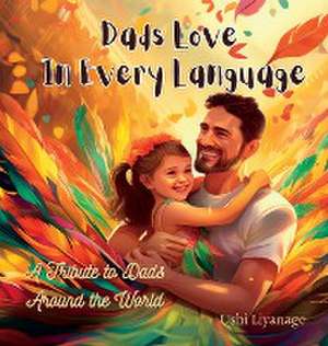 Dads Love in Every Language de Ushi Liyanage