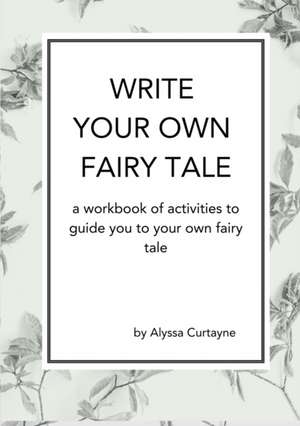 Write Your Own Fairy Tale de Alyssa Curtayne