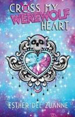 Cross My Werewolf Heart de Esther Del Zuanne