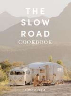 The Slow Road Cookbook de Kiranna Poole