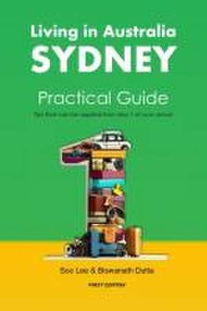 Living in Australia Sydney Practical Guide: Tips that can be applied from day 1 of your arrival de Biswanath Dutta