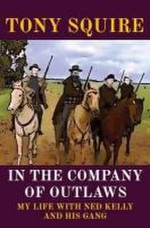 In the Company of Outlaws de Tony Squire