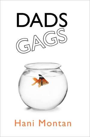 Dads Gags: A User's Guide to Making Sense of Life on Planet Earth de Hani Montan