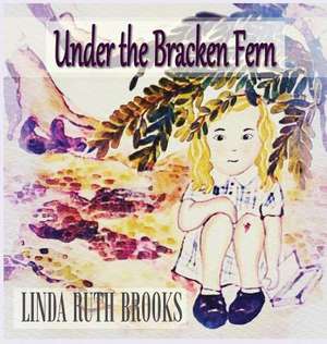 Under the Bracken Fern de Linda Ruth Brooks