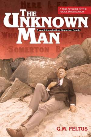 The Unknown Man de G M Feltus