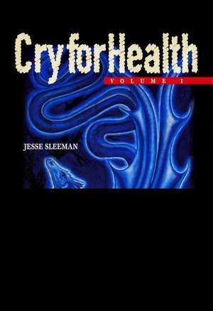 Cry for Health, Volume 1, Health: The Casualty of Modern Times de Jesse Sleeman