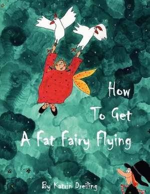 How to Get a Fat Fairy Flying de Katrin Dreiling