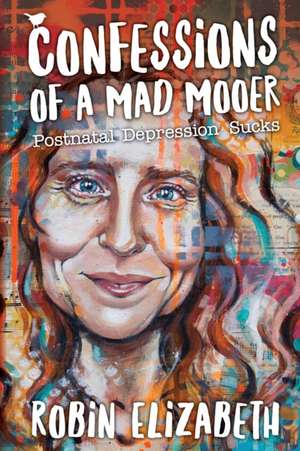 Confessions of a Mad Mooer de Robin Elizabeth