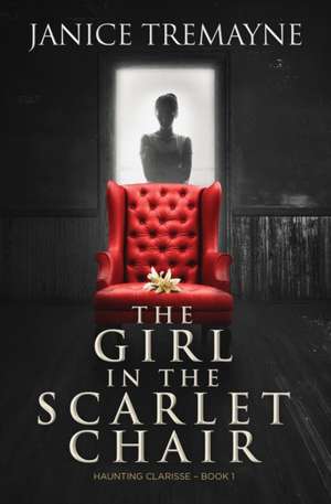 The Girl in the Scarlet Chair de Janice Tremayne