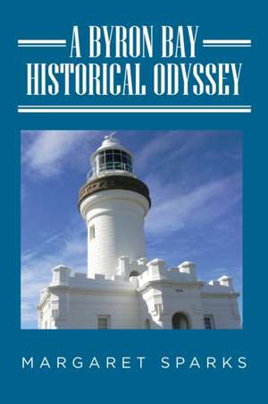 A Byron Bay Historical Odyssey de Margaret Sparks