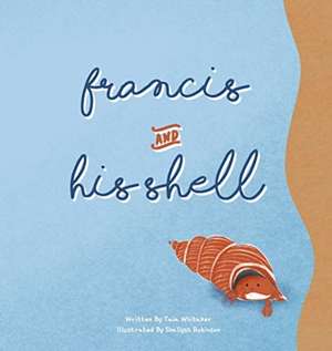 Francis and His Shell de Taia Whitaker