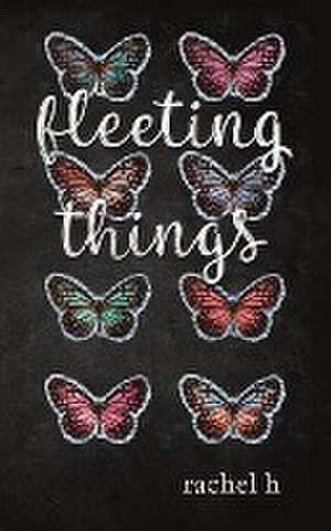 Fleeting Things de Rachel H