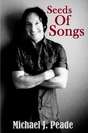 Seeds Of Songs de Michael J Peade