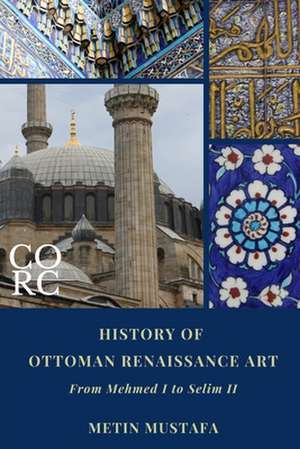 History of Ottoman Renaissance Art: From Mehmed I to Selim II (Revised Edition): Revised Edition de Metin Mustafa