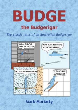 Budge the Budgerigar de Mark D Moriarty