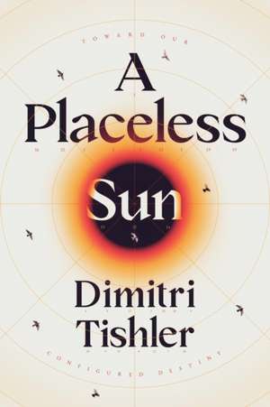 A Placeless Sun de Dimitri Tishler