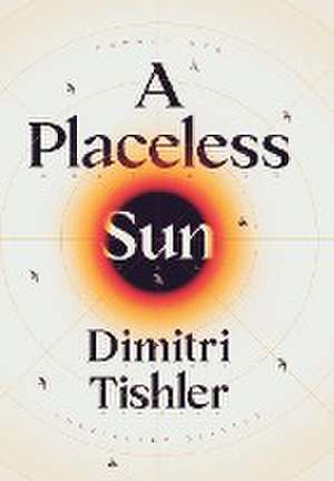 A Placeless Sun de Dimitri Tishler
