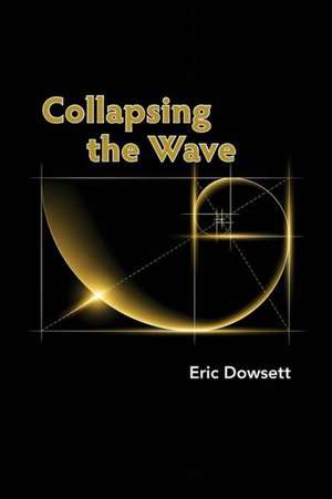 Collapsing the Wave de Eric Dowsett