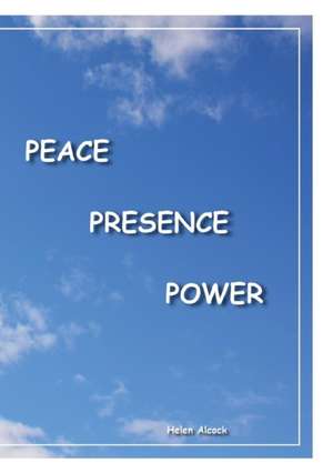 PEACE PRESENCE POWER de Helen Frances Alcock