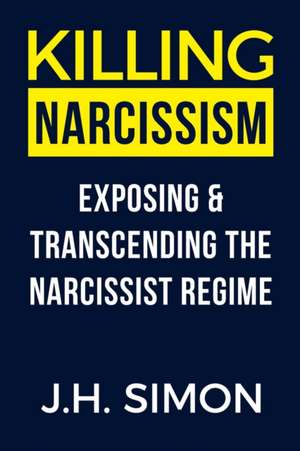 Killing Narcissism de J. H. Simon