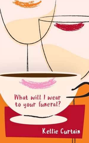 What will I wear to your funeral? de Kellie Curtain