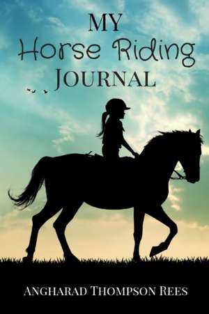 My Horse Riding Journal de Angharad Thompson Rees