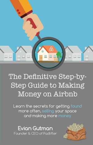 The Definitive Step-by-Step Guide to Making Money on Airbnb de Evian Gutman