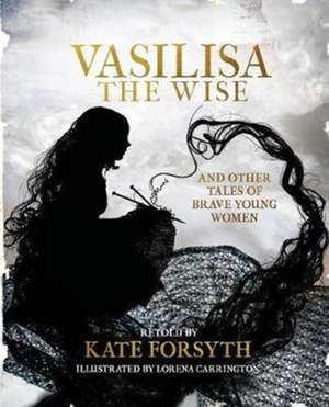 Vasilisa the Wise and tales of other brave young women