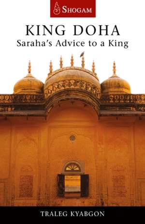 King Doha: Saraha's Advice to a King de Traleg Kyabgon