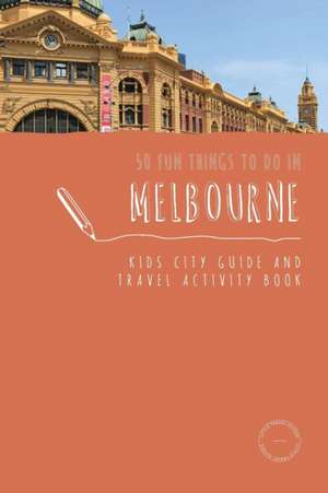 50 Fun Things To Do in Melbourne de Sarah Berry