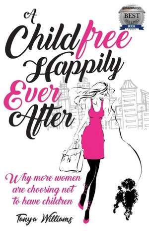 A Childfree Happily Ever After de Tanya Williams