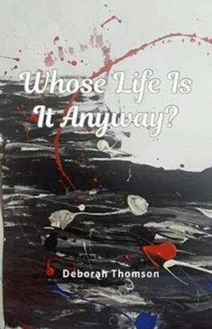 Whose Life is it Anyway? de Deborah Thomson