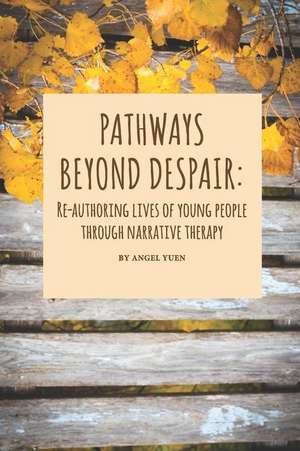 Pathways beyond despair de Angel Yuen