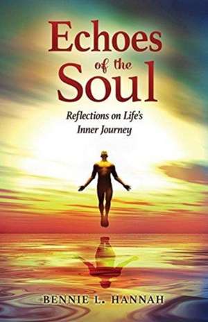 Echoes of the Soul de Bennie L Hannah