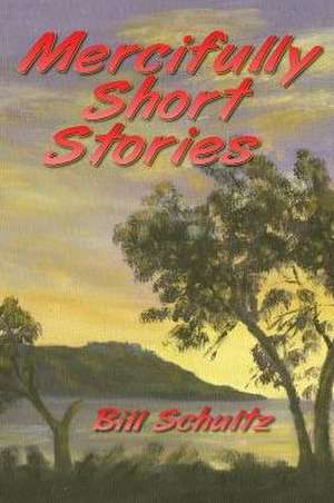 Mercifully Short Stories de Bill Schultz