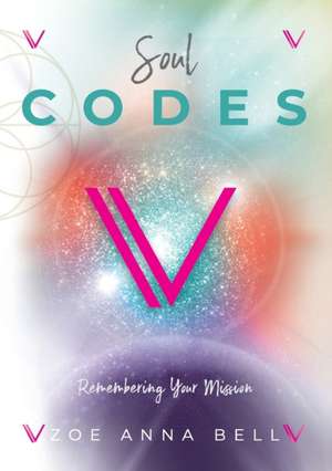 Soul Codes - Remembering Your Mission de Zoe Anna Bell