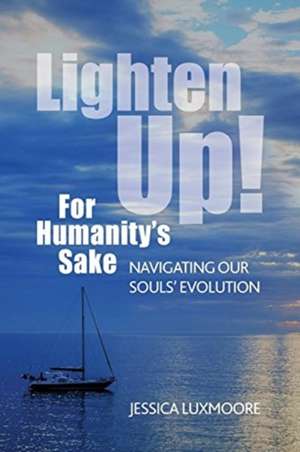 Lighten Up! For Humanity's Sake de Jessica Luxmoore